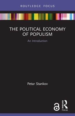 The Political Economy of Populism: An Introduction by Stankov, Petar