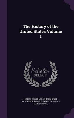 The History of the United States Volume 1 by Lodge, Henry Cabot