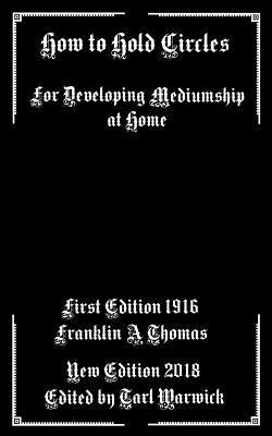 How to Hold Circles: For Developing Mediumship At Home by Warwick, Tarl