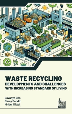 Waste Recycling: Developments and Challenges With Increasing Standard of Living by Das, Lavanya