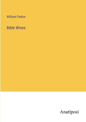 Bible Wines by Patton, William