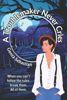 A Troublemaker Never Cries by Sebastian, Genta