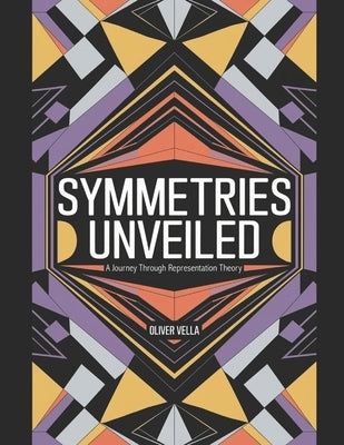 Symmetries Unveiled: A Journey Through Representation Theory by Vella, Oliver