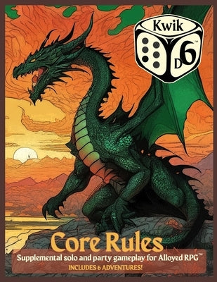 Kwik D6(TM) Core Rules: Supplemental solo and party gameplay for Alloyed RPG(TM) by Lorch, Steve
