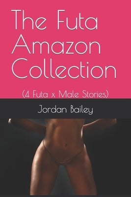 The Futa Amazon Bundle: (Futa on Male Bundle) by Bailey, Jordan