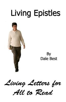 Living Epistles: Living Letters for All to Read by Best, Dale