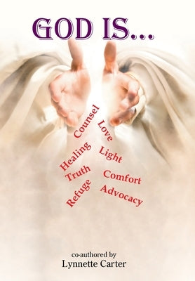 God is...: Counsel Love Healing Light Truth Comfort Refuge Advocacy & SO Much More by Carter, Lynnette
