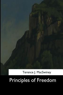 Principles of Freedom by Macswiney, Terence J.