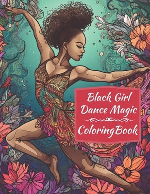 Black Girl Dance Magic Coloring Book: A Ballet Coloring Book For Young Black Women by Books, Brynhaven