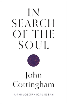 In Search of the Soul: A Philosophical Essay by Cottingham, John