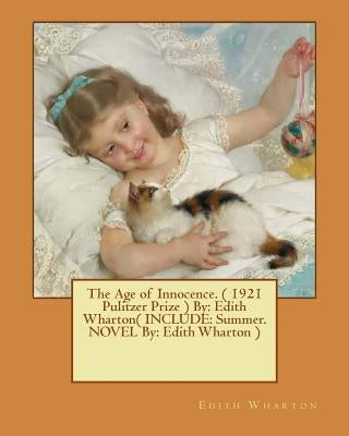 The Age of Innocence. ( 1921 Pulitzer Prize ) By: Edith Wharton( INCLUDE: Summer. NOVEL By: Edith Wharton ) by Wharton, Edith