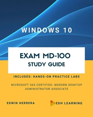 Windows 10 Exam MD-100 Study Guide by Herrera, Edwin