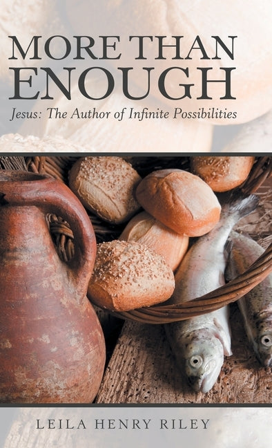 More Than Enough: Jesus: the Author of Infinite Possibilities by Riley, Leila Henry