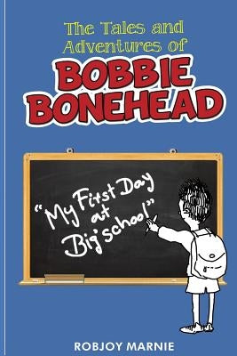 Tales and Adventures of Bobbie Bonehead by Marnie, Robjoy