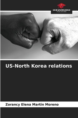 US-North Korea relations by Martin Moreno, Zorancy Elena