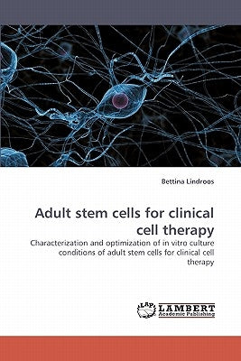 Adult Stem Cells for Clinical Cell Therapy by Lindroos, Bettina