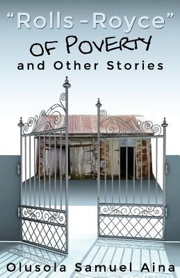 "Rolls Royce" of Poverty and other stories by Aina, Olusola Samuel