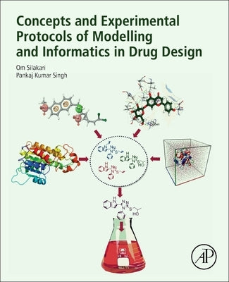 Concepts and Experimental Protocols of Modelling and Informatics in Drug Design by Silakari, Om