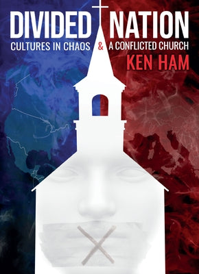 Divided Nation: Cultures in Chaos & a Conflicted Church by Ham, Ken