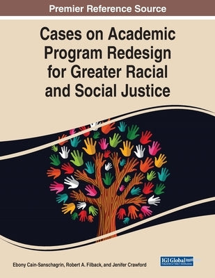 Cases on Academic Program Redesign for Greater Racial and Social Justice by Cain-Sanschagrin, Ebony