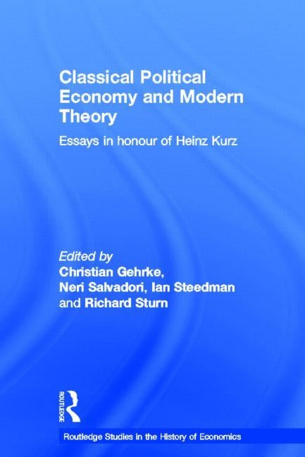 Classical Political Economy and Modern Theory: Essays in Honour of Heinz Kurz by Salvadori, Neri