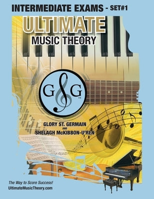 Intermediate Music Theory Exams Set #1 - Ultimate Music Theory Exam Series: Preparatory, Basic, Intermediate & Advanced Exams Set #1 & Set #2 - Four E by St Germain, Glory