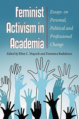 Feminist Activism in Academia: Essays on Personal, Political and Professional Change by Mayock, Ellen C.