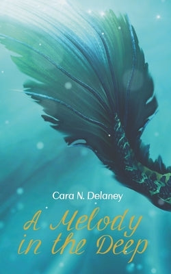 A Melody in the Deep by Delaney, Cara N.