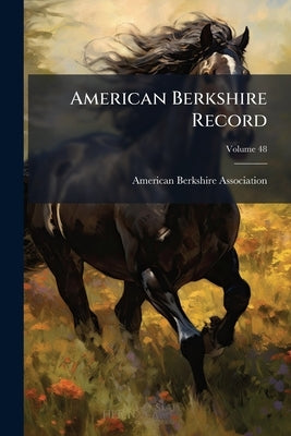 American Berkshire Record; Volume 48 by Association, American Berkshire
