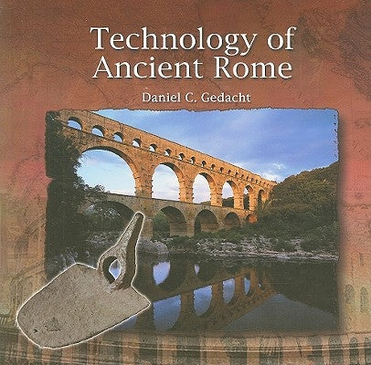 Technology of Ancient Rome by Gedacht, Daniel C.