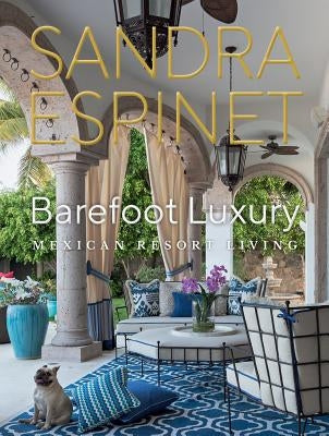Barefoot Luxury: Mexican Resort Living by Espinet, Sandra