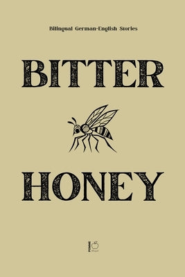 Bitter Honey: Bilingual German-English Stories by Bilingual, Pomme