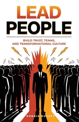 Lead People: Build Trust, Teams and Transformation Culture by Ducatt, Dennis