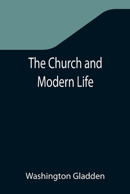 The Church and Modern Life by Gladden, Washington