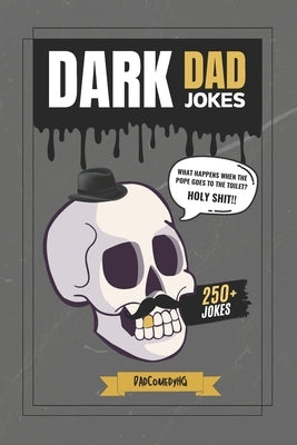Dark Dad Jokes: 250+ Hilariously Twisted Puns and Laughs for Bold Humor Lovers by Hq, Dadcomedy
