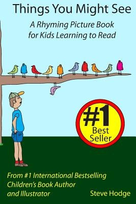 Things You Might See: A Rhyming Picture Book for Kids Learning to Read by Hodge, Steve