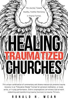 Healing Traumatized Churches by Wean, Ronald H.