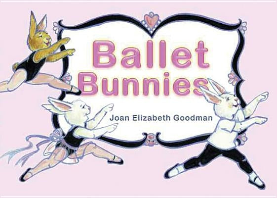 Ballet Bunnies by Goodman, Joan Elizabeth