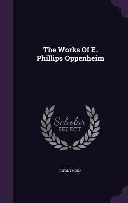 The Works Of E. Phillips Oppenheim by Anonymous