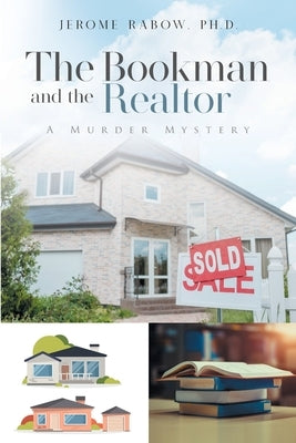 The Bookman and the Realtor: A Murder Mystery by Jerome Rabow