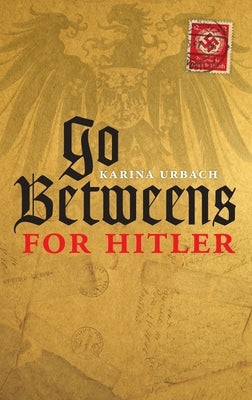 Go-Betweens for Hitler by Urbach, Karina