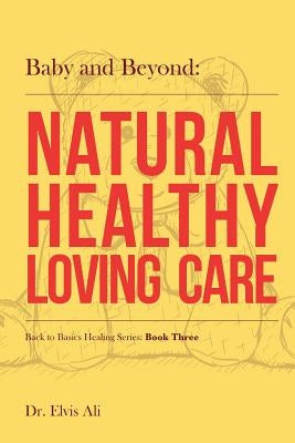 Baby and Beyond: Natural Healthy Loving Care by Felstead, Sherree A.