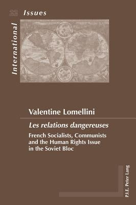 «Les Relations Dangereuses»: French Socialists, Communists and the Human Rights Issue in the Soviet Bloc by Bois-Willaert, Émilie