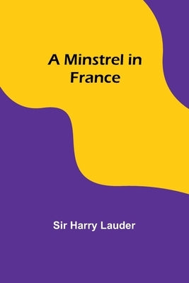 A Minstrel in France by Lauder, Harry