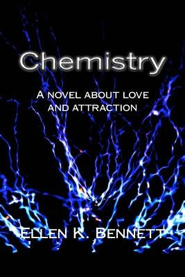 Chemistry: A novel about love and attraction by Bennett, Ellen K.