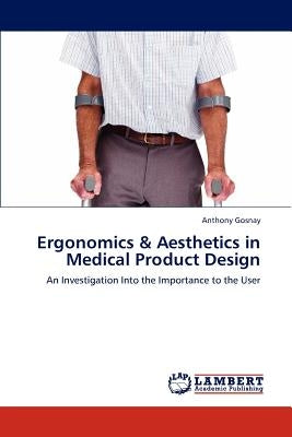 Ergonomics & Aesthetics in Medical Product Design by Gosnay, Anthony