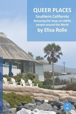 Queer Places: Pacific Time Zone (California - 9O23O to 92999): Retracing the steps of LGBTQ people around the world by Rolle, Elisa