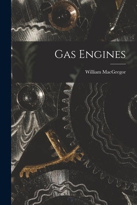 Gas Engines by MacGregor, William