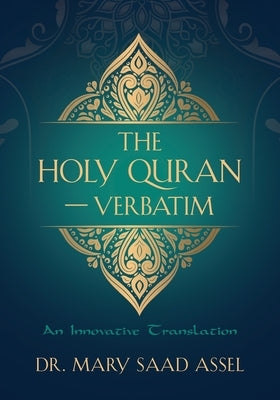 The Holy Quran - Verbatim: An Innovative Translation by Saad Assel, Mary