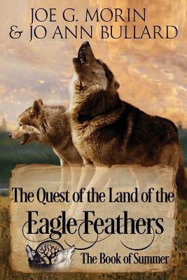 The Quest of the Land of the Eagle Feathers: The Book of Summer: The Book of Summer by Bullard, Jo Ann